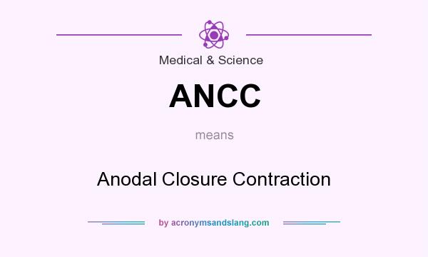 What does ANCC mean? It stands for Anodal Closure Contraction