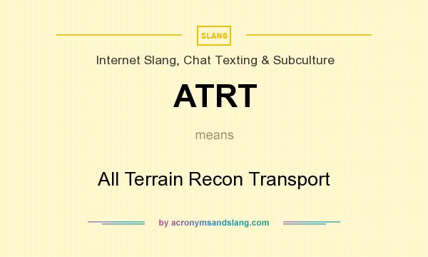What does ATRT mean? It stands for All Terrain Recon Transport