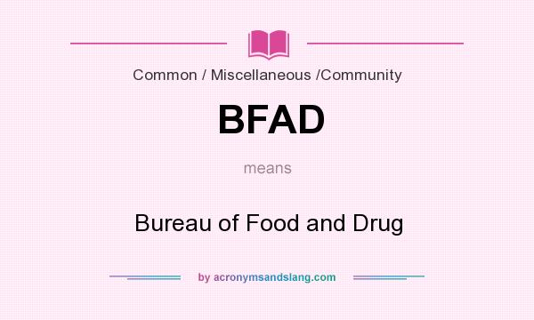 What does BFAD mean? It stands for Bureau of Food and Drug
