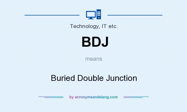 What does BDJ mean? It stands for Buried Double Junction