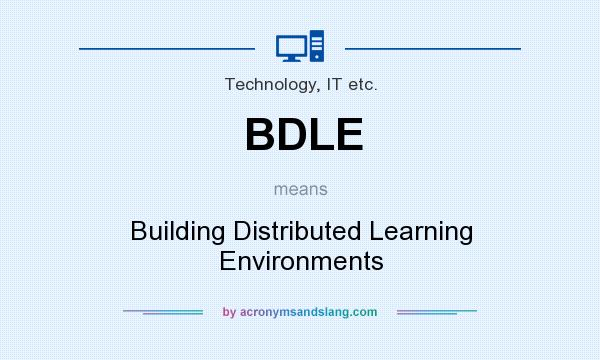 What does BDLE mean? It stands for Building Distributed Learning Environments