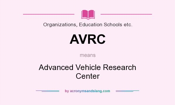 What does AVRC mean? It stands for Advanced Vehicle Research Center