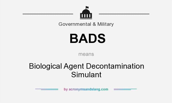 What does BADS mean? It stands for Biological Agent Decontamination Simulant