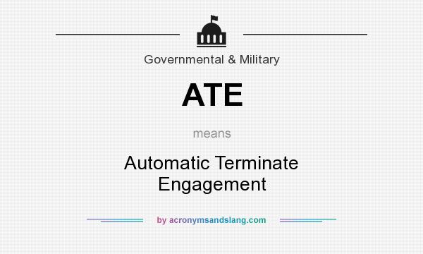 What does ATE mean? It stands for Automatic Terminate Engagement