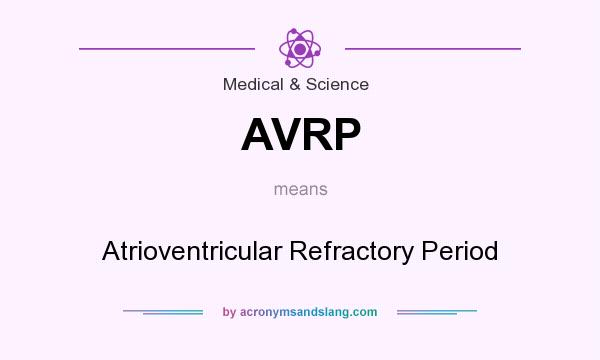 What does AVRP mean? It stands for Atrioventricular Refractory Period