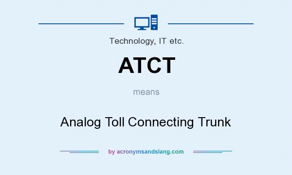 What does ATCT mean? It stands for Analog Toll Connecting Trunk
