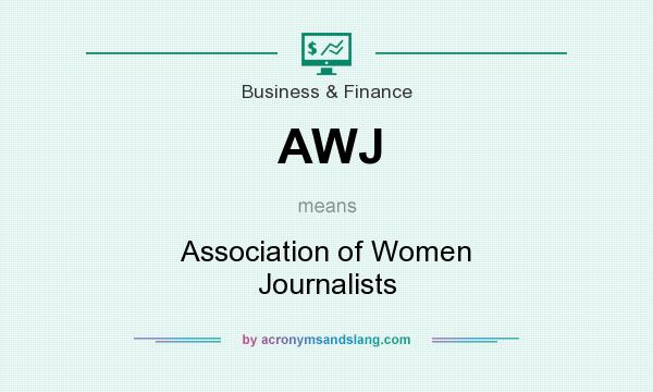 What does AWJ mean? It stands for Association of Women Journalists