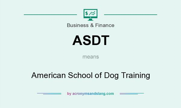 What does ASDT mean? It stands for American School of Dog Training