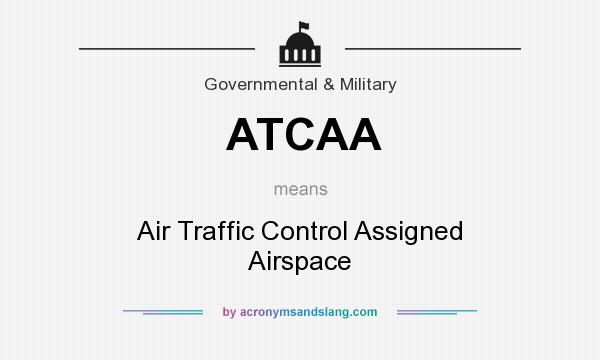 What does ATCAA mean? It stands for Air Traffic Control Assigned Airspace