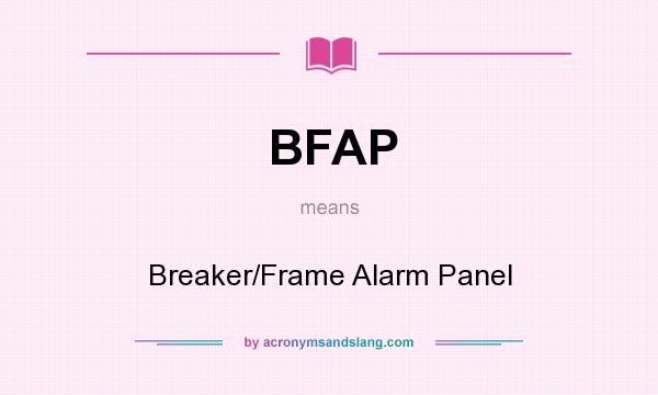 What does BFAP mean? It stands for Breaker/Frame Alarm Panel