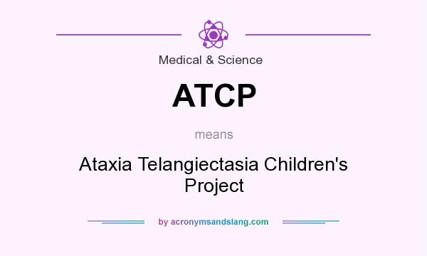What does ATCP mean? It stands for Ataxia Telangiectasia Children`s Project