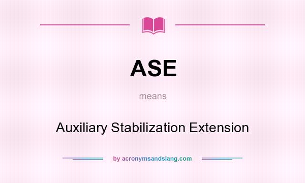 What does ASE mean? It stands for Auxiliary Stabilization Extension