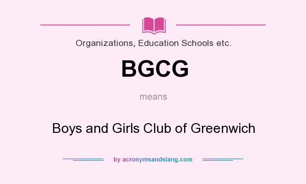 What does BGCG mean? It stands for Boys and Girls Club of Greenwich