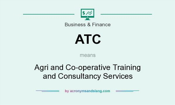What does ATC mean? It stands for Agri and Co-operative Training and Consultancy Services