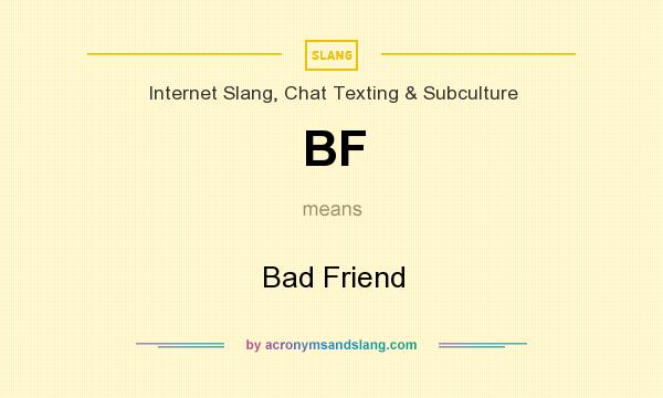 What does BF mean? It stands for Bad Friend