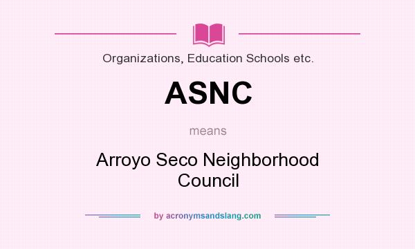 What does ASNC mean? It stands for Arroyo Seco Neighborhood Council