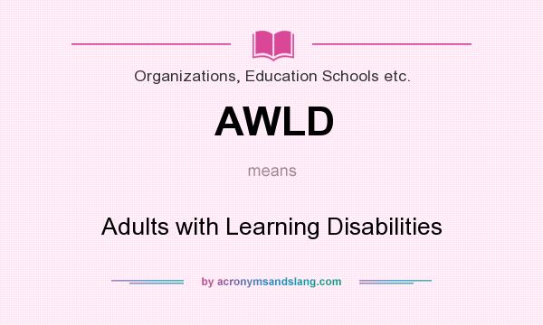 What does AWLD mean? It stands for Adults with Learning Disabilities