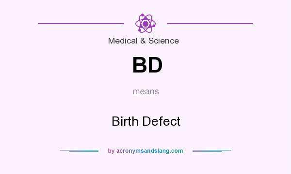 What does BD mean? It stands for Birth Defect