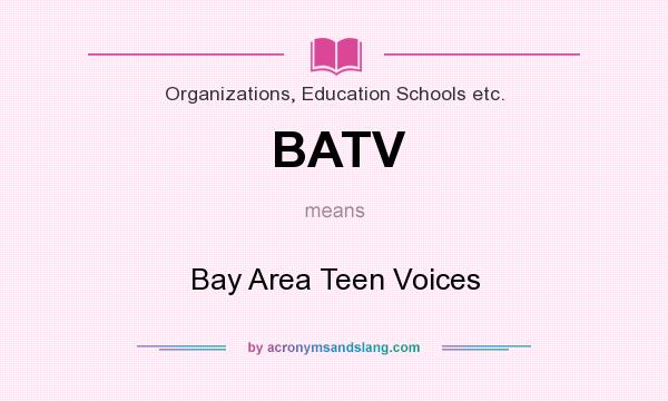 What does BATV mean? It stands for Bay Area Teen Voices