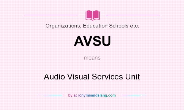 What does AVSU mean? It stands for Audio Visual Services Unit