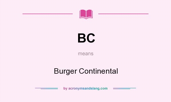 What does BC mean? It stands for Burger Continental