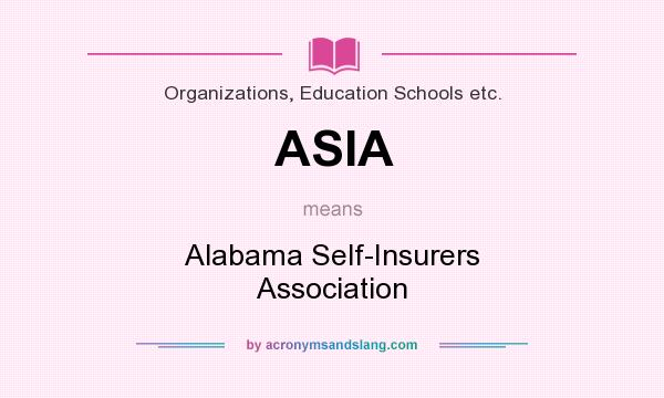 What does ASIA mean? It stands for Alabama Self-Insurers Association