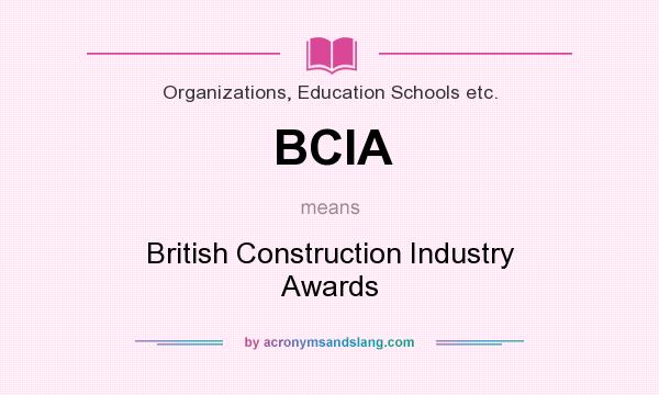 What does BCIA mean? It stands for British Construction Industry Awards