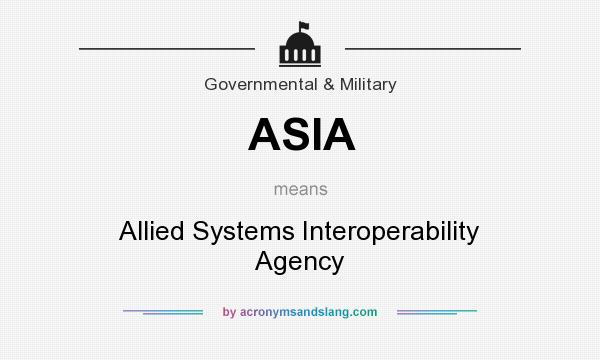 What does ASIA mean? It stands for Allied Systems Interoperability Agency