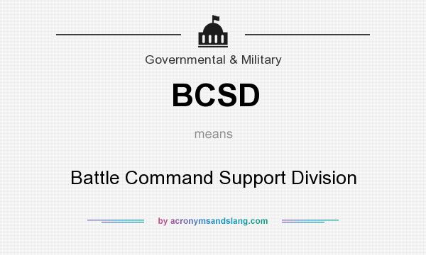 What does BCSD mean? It stands for Battle Command Support Division