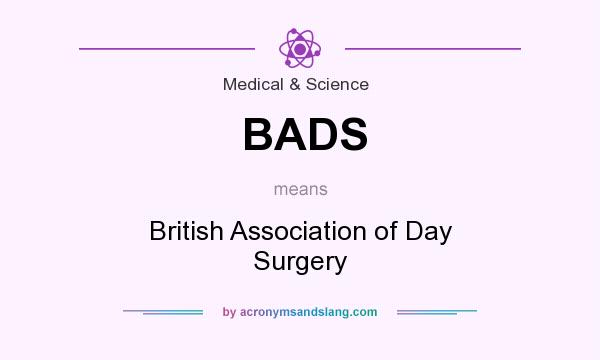 What does BADS mean? It stands for British Association of Day Surgery