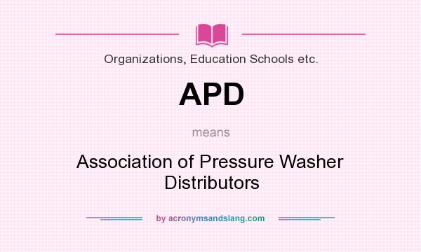 What does APD mean? It stands for Association of Pressure Washer Distributors