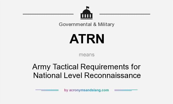 What does ATRN mean? It stands for Army Tactical Requirements for National Level Reconnaissance