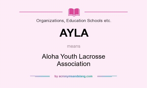 What does AYLA mean? It stands for Aloha Youth Lacrosse Association