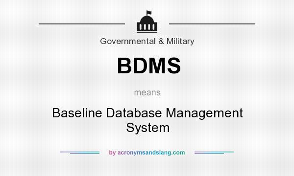 What does BDMS mean? It stands for Baseline Database Management System