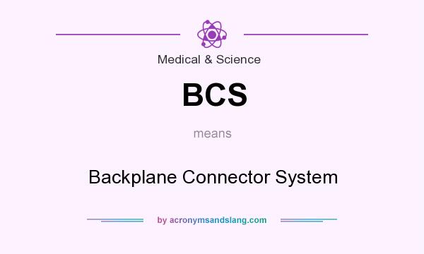 What does BCS mean? It stands for Backplane Connector System