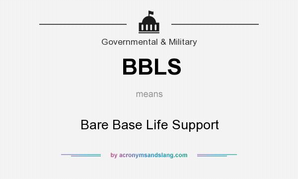What does BBLS mean? It stands for Bare Base Life Support