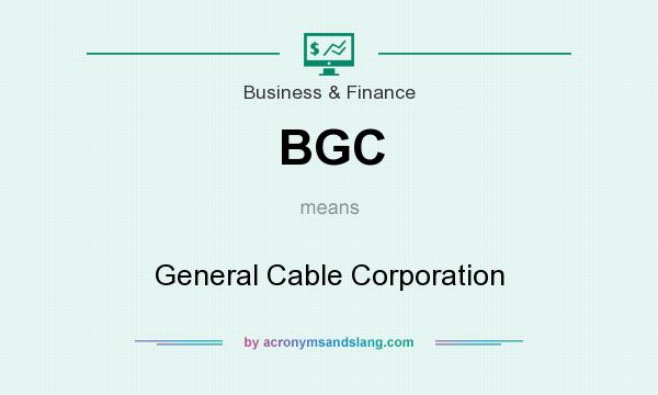 What does BGC mean? It stands for General Cable Corporation