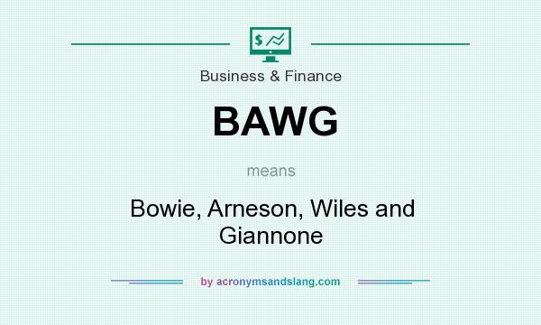 What does BAWG mean? It stands for Bowie, Arneson, Wiles and Giannone