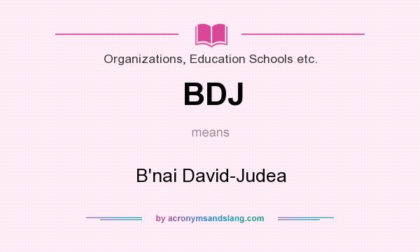 What does BDJ mean? It stands for B`nai David-Judea