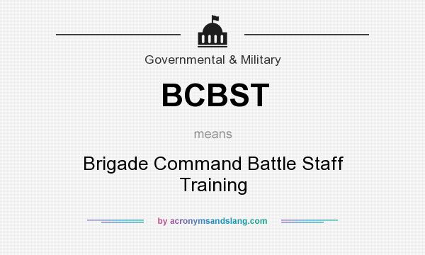 What does BCBST mean? It stands for Brigade Command Battle Staff Training
