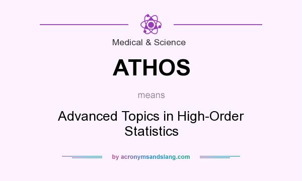 What does ATHOS mean? It stands for Advanced Topics in High-Order Statistics