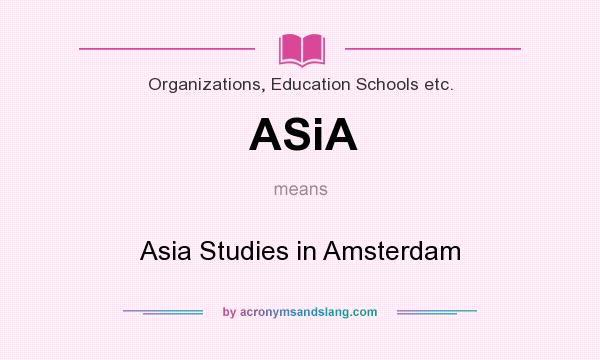 What does ASiA mean? It stands for Asia Studies in Amsterdam