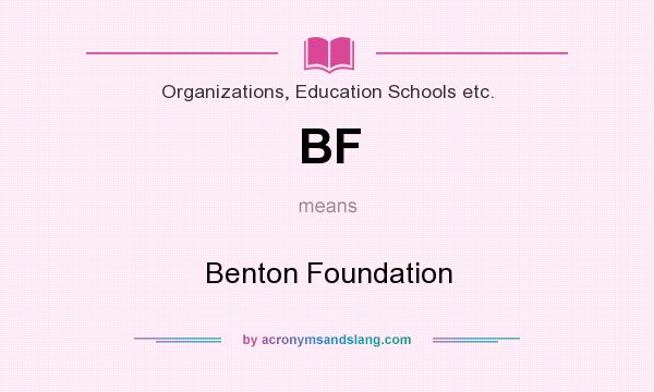 What does BF mean? It stands for Benton Foundation
