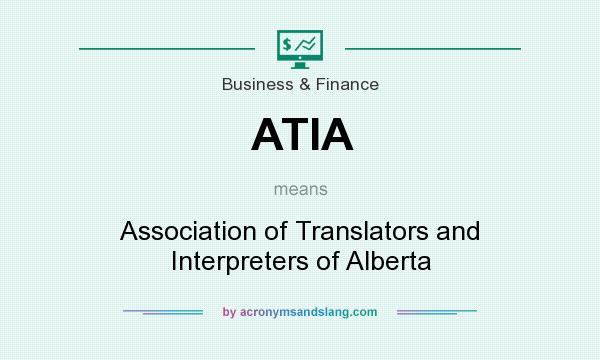 What does ATIA mean? It stands for Association of Translators and Interpreters of Alberta
