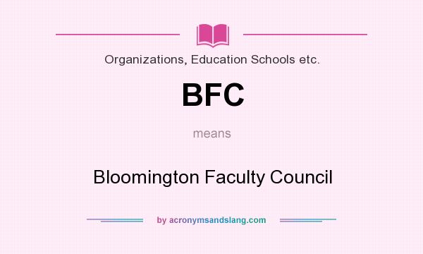 What does BFC mean? It stands for Bloomington Faculty Council