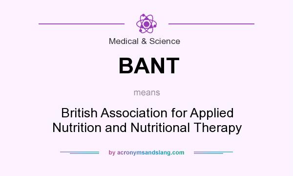 What does BANT mean? It stands for British Association for Applied Nutrition and Nutritional Therapy