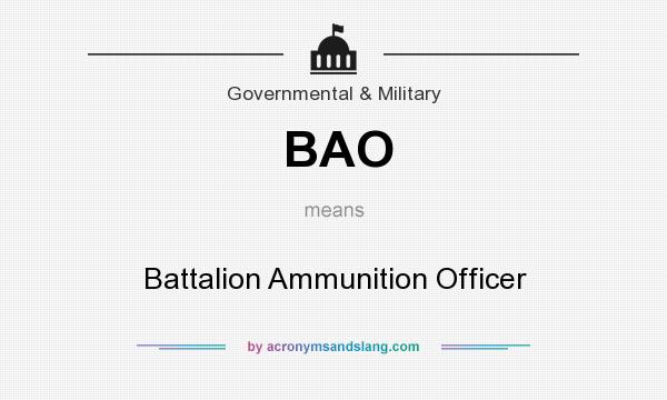 What does BAO mean? It stands for Battalion Ammunition Officer