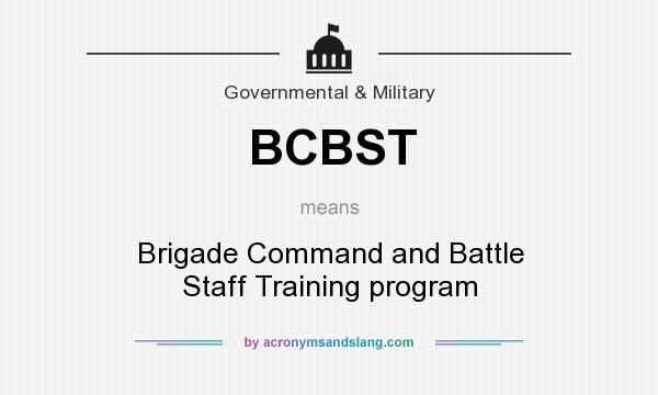 What does BCBST mean? It stands for Brigade Command and Battle Staff Training program