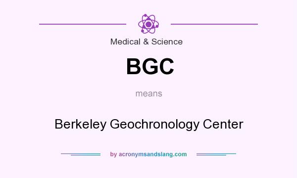 What does BGC mean? It stands for Berkeley Geochronology Center