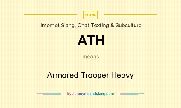 What does ATH mean? It stands for Armored Trooper Heavy